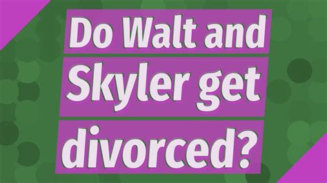 does walter and skyler get a divorce|did skyler and walt die.